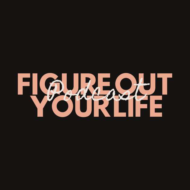 Classic “Figure Out Your Life Podcast” Print by Figure Out Your Life