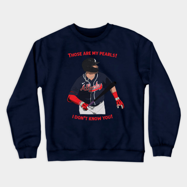 Joc Pederson those are my pearls i don't know you Atlanta Braves baseball  shirt, hoodie, sweater, long sleeve and tank top