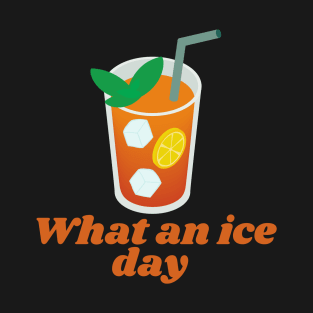 What An Ice Day - Ice Tea T-Shirt