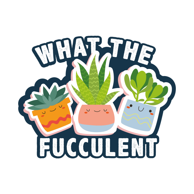 What The Fucculent funny sticker by Chichid_Clothes