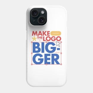 Make the logo bigger! Phone Case