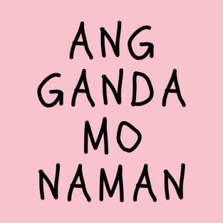 Tagalog funny statement - ang ganda mo naman T-Shirt