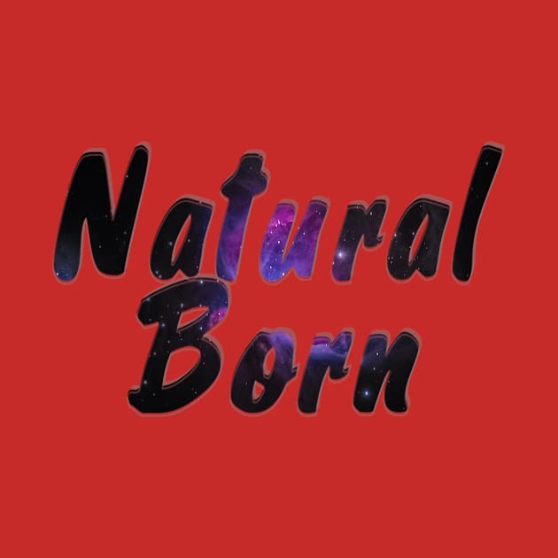 Natural Born by afternoontees