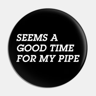 Seems A Good Time for a Pipe Pin