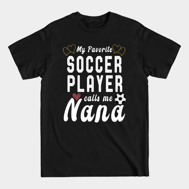 Disover Soccer Grandma Shirt My Favorite Soccer Player Calls Me Nana Mothers Day Tee - Soccer Grandma - T-Shirt
