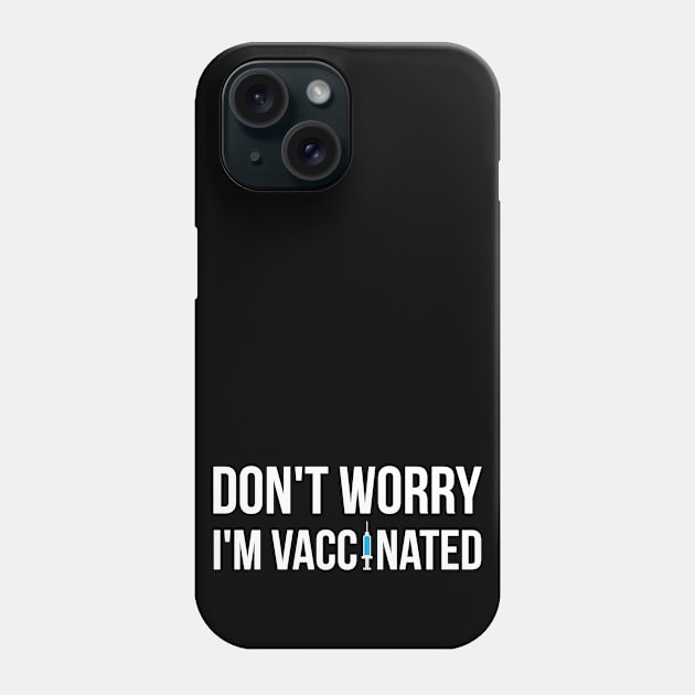 Don't Worry I'm Vaccinated Phone Case by threefngrs