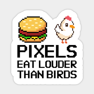 Pixels eat louder than words Magnet