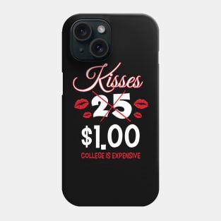 Kisses $1.00 Because College Is Expensive Phone Case