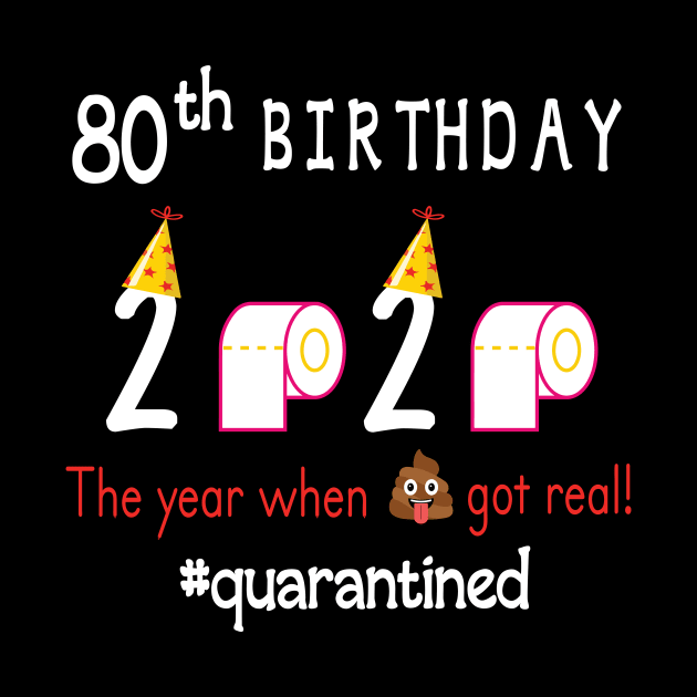 80th Birthday 2020 Birth Hat Toilet Paper The Year When Shit Got Real Quarantined Happy To Me by Cowan79