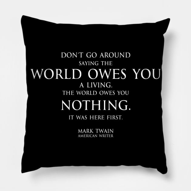 world owes you nothing - Mark twain Pillow by FOGSJ