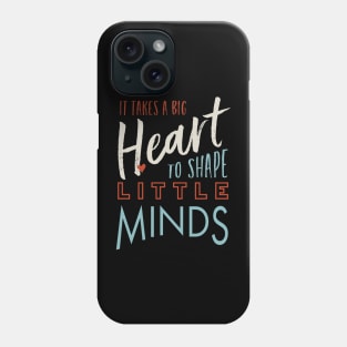 It Takes a Big Heart to Shape Little Minds Phone Case