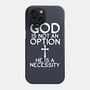 God is not an option he is a necessity Phone Case