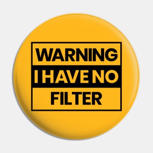 Warning I Have No Filter Funny Sarcasm Pin