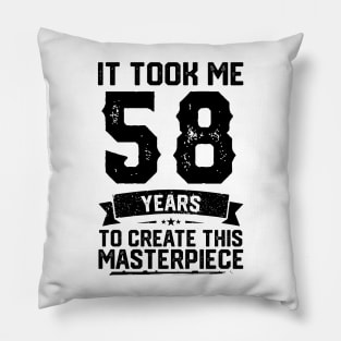 It Took Me 58 Years To Create This Masterpiece 58th Birthday Pillow