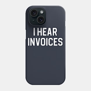 Funny Accountant Gift I Hear Invoices Phone Case