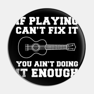 "Ukulele Fixes Everything T-Shirt" Pin