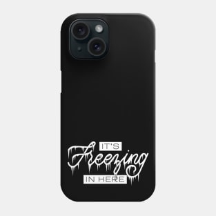 It's Freezing In Here Phone Case