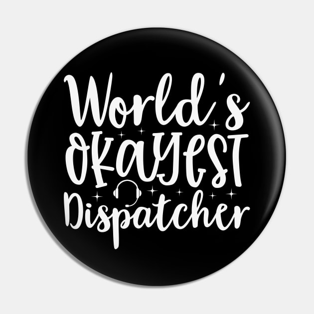 Funny World's Okayest Dispatcher for 911 First Responders Pin by Shirts by Jamie