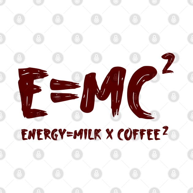 energy = milk x coffee 2 e=mc2 by Shirtz Tonight