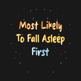 Most Likely To Fall Asleep First T-Shirt