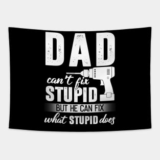 Dad Can't Fix Stupid But He Can Fix What Stupid Does Tapestry