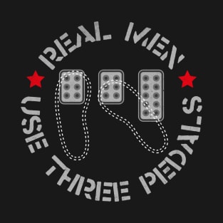 Real Men Use Three Pedals Manual Transmission Cars T-Shirt