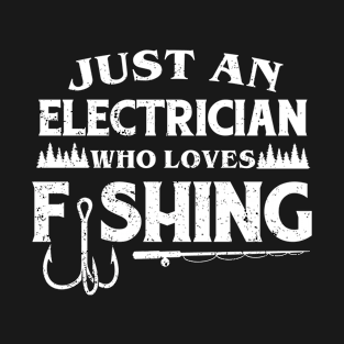 Just an Electrician who loves fishing T-Shirt