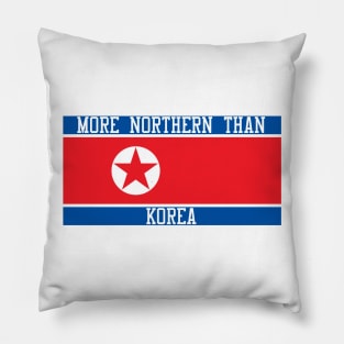 More Northern Than Korea Pillow