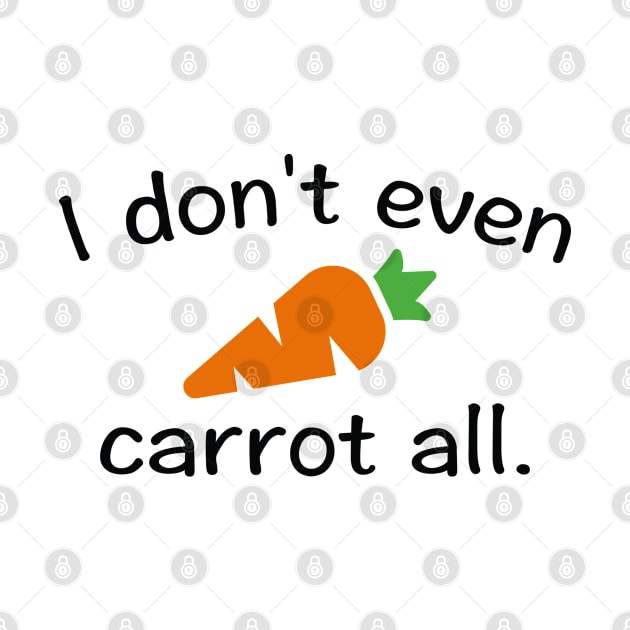 I Don't Even Carrot All by VectorPlanet