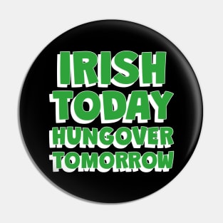 IRISH Today Hungover Tomorrrow - Funny St Patricks Day Quotes Pin