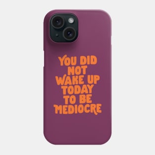 You Did Not Wake Up Today To Be Mediocre in Purple and Orange Phone Case