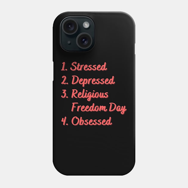 Stressed. Depressed. Religious Freedom Day. Phone Case by Eat Sleep Repeat