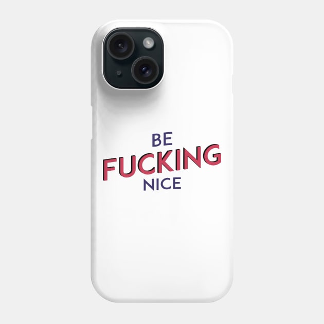 Be F*&^ING Nice Phone Case by ShayliKipnis