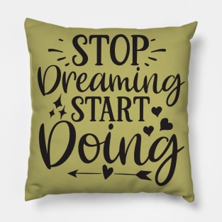 Stop Dreaming Start Doing Pillow