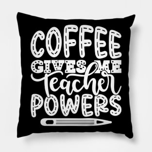 Coffee Gives Me Teacher Powers - Teacher Teaching Teachers Pillow