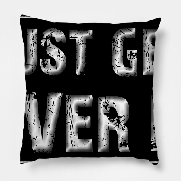 get over it Pillow by joyTrends