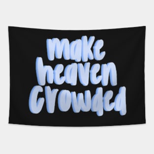 Make heaven crowded Tapestry