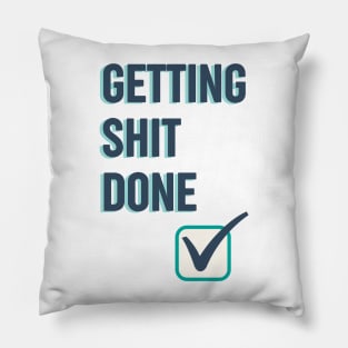 Getting shit done funny quote Pillow