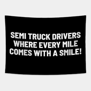 Semi Truck Drivers Where Every Mile Comes with a Smile! Tapestry