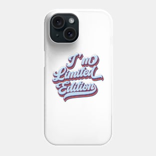 I'm Limited Edition | One of a Kind Phone Case