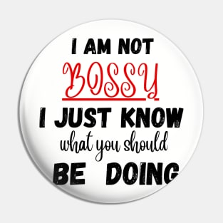 I Am Not Bossy I Just Know What You Should Be Doing Funny T-Shirt Pin
