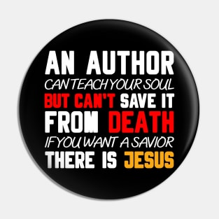 AN AUTHOR CAN TEACH YOUR SOUL BUT CAN'T SAVE IT FROM DEATH IF YOU WANT A SAVIOR THERE IS JESUS Pin