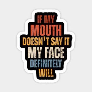 If My Mouth Doesn't Say It My Face Definitely Will Magnet