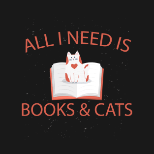 All I need is books and cats T-Shirt