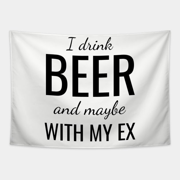 I drink beer and maybe with my ex Tapestry by WPKs Design & Co