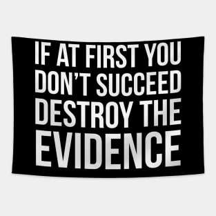 If At First You Don't Succeed Destroy The Evidence Tapestry