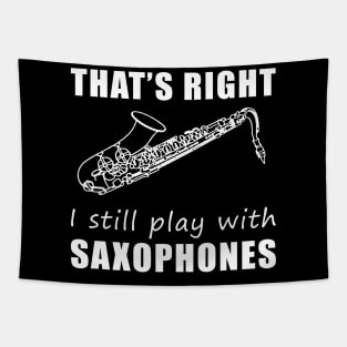 Serenading with Humor: That's Right, I Still Play with Saxophones Tee! Jazz Up Your Style! Tapestry