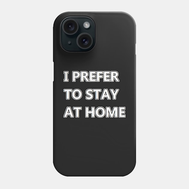 I prefer to stay at home Phone Case by felipequeiroz