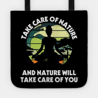 take care of nature and nature will take care of you Tote