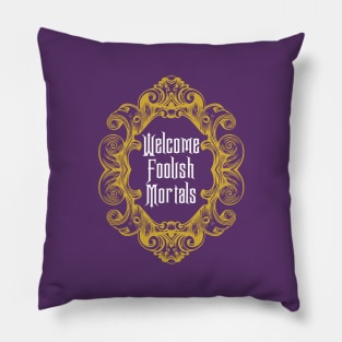 Welcome Foolish Mortals Pillow